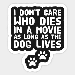 I don't care who dies in a movie as long as the dog lives Sticker